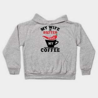 My Wife Is Hotter Than My Coffee Kids Hoodie